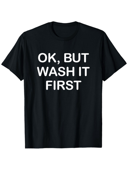 Men's Graphic T-Shirt OK But Wash It First Bold White Text On Black Cotton Tee