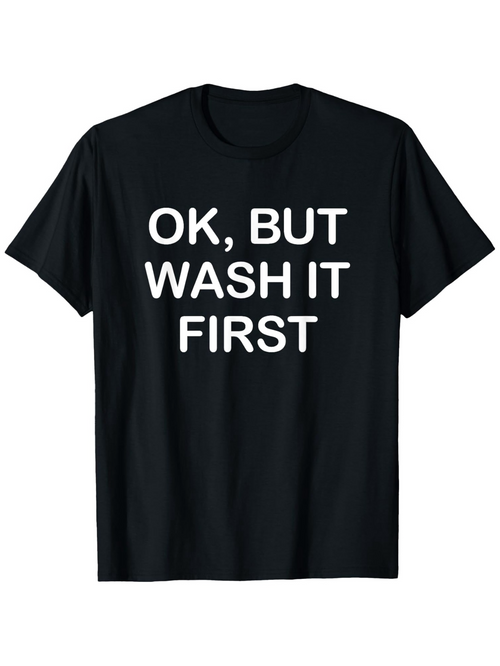 Men's Graphic T-Shirt OK But Wash It First Bold White Text On Black Cotton Tee