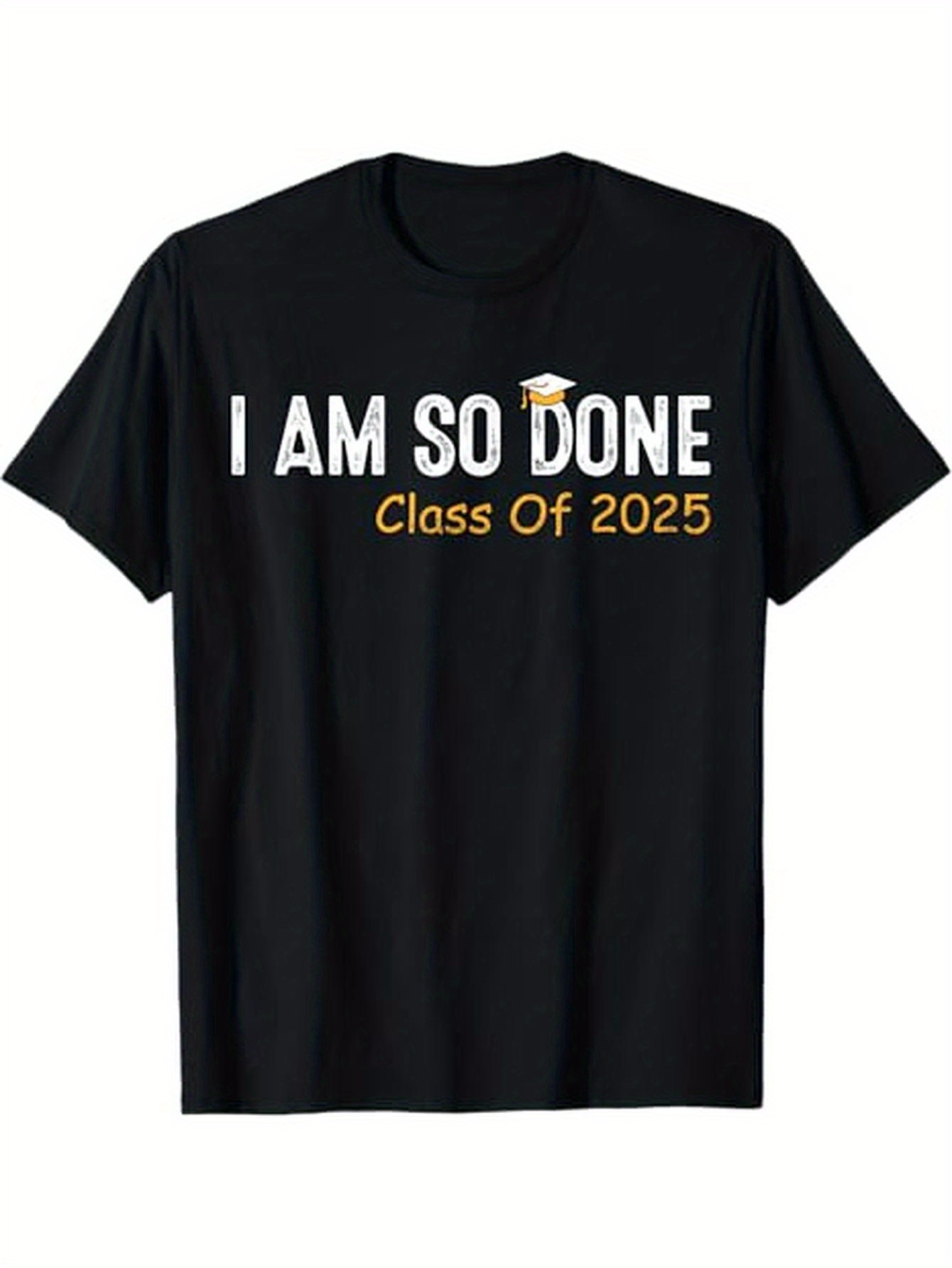 Men's Graphic T-Shirt I Am So Done Yellow Graduation Cap With Class Of 2025 Message