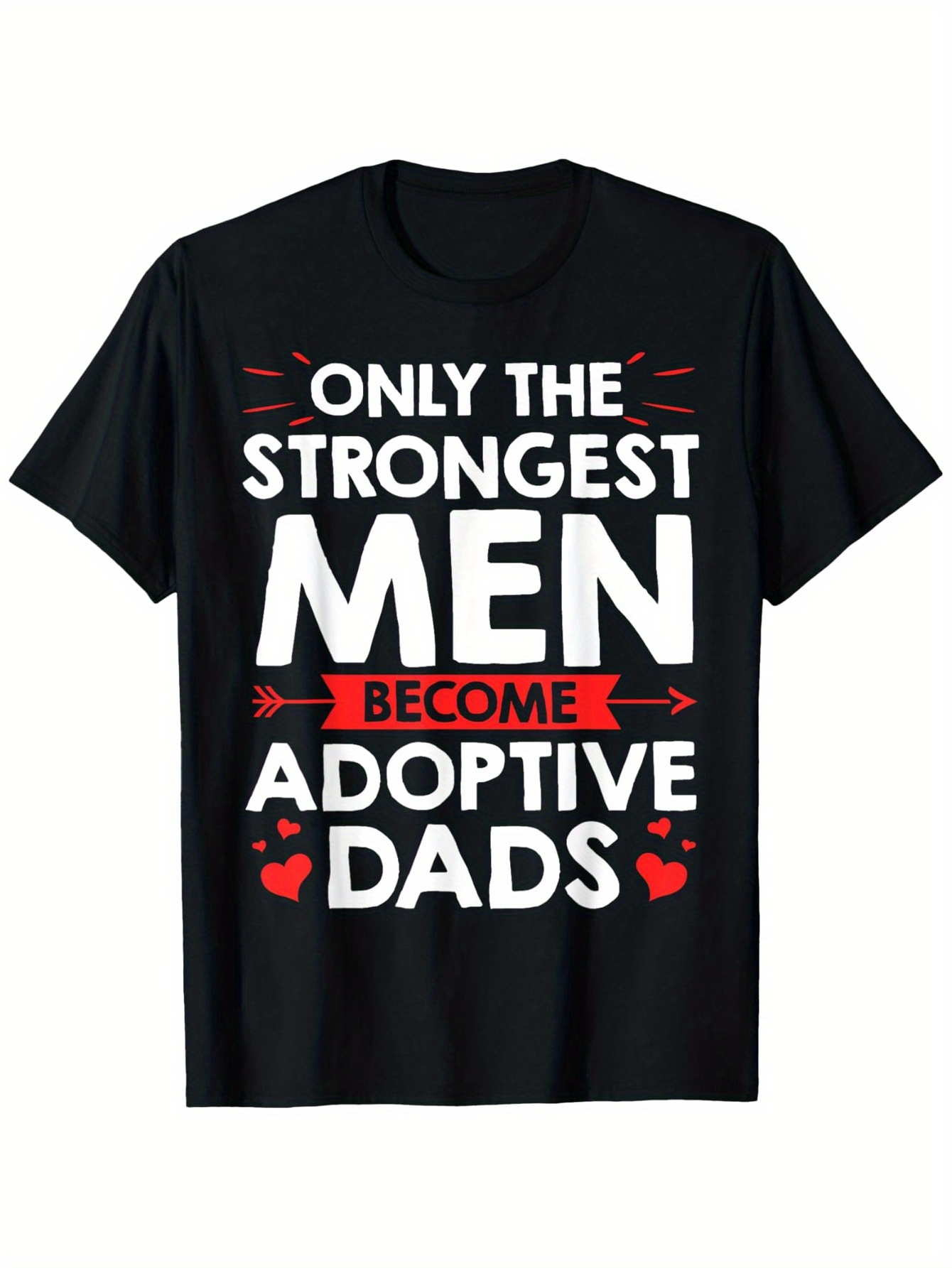 Men's Graphic T-Shirt Only The Strongest Men Become Proud Loving Adoptive Dads With Red Hearts