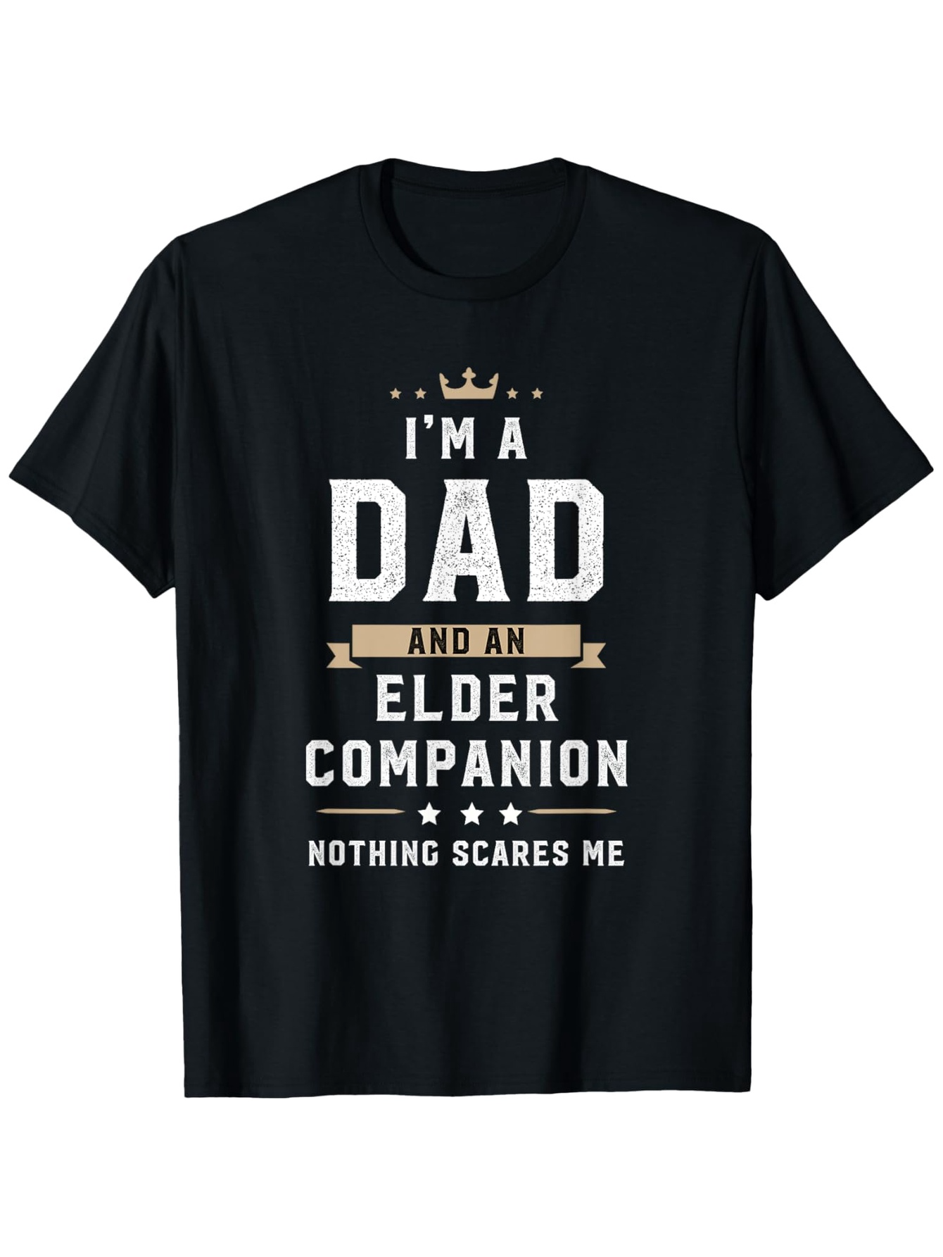Men's Graphic T-Shirt Im A Dad And An Elder Companion Nothing Scares Me Bold Lettering With Tiny Crown Accents And Centered Text Dad
