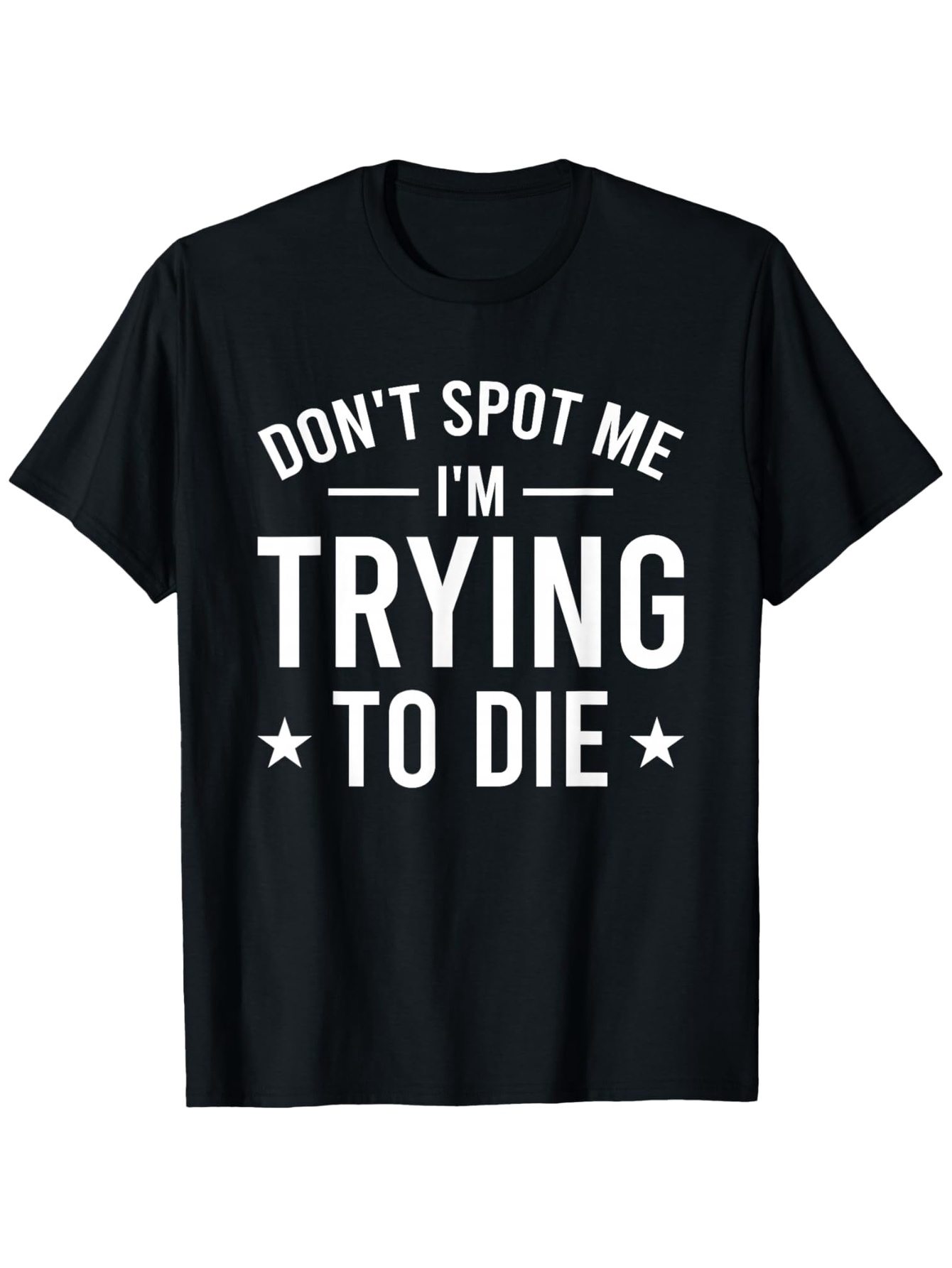 Men's Graphic T-Shirt Dont Spot Me Im Trying To Die Bold Motivational White Text Centered