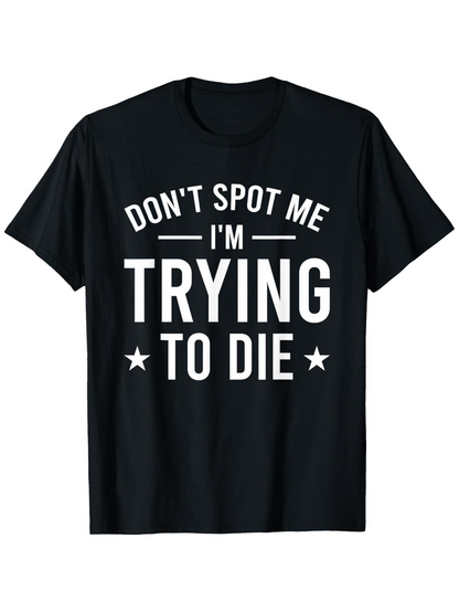 Men's Graphic T-Shirt Dont Spot Me Im Trying To Die Bold Motivational White Text Centered