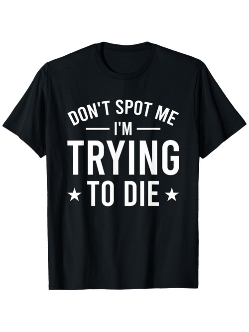 Men's Graphic T-Shirt Dont Spot Me Im Trying To Die Bold Motivational White Text Centered