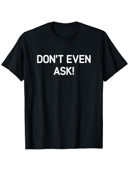 Men's Graphic T-Shirt Dont Even Ask Bold White Text On Black T Shirt