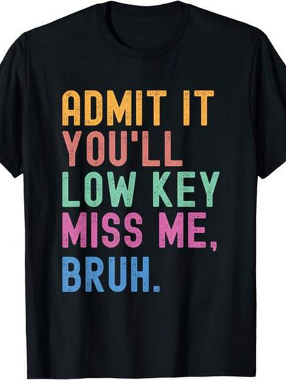 Men's Graphic T-Shirt Admit It Youll Low Key Miss Me Bruh Bold Multicolored Letters On Solid Black T Shirt