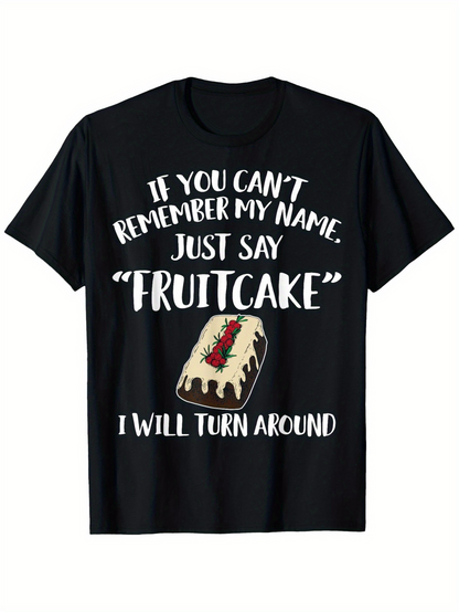 Men's Graphic T-Shirt If You Cant Remember My Name Just Say Fruitcake With Holiday Dessert Slice