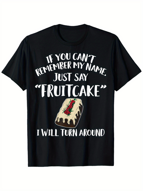 Men's Graphic T-Shirt If You Cant Remember My Name Just Say Fruitcake With Holiday Dessert Slice