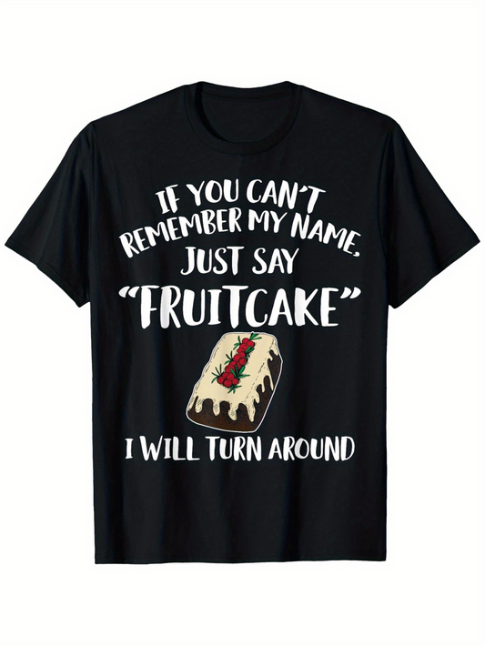 Men's Graphic T-Shirt If You Cant Remember My Name Just Say Fruitcake With Holiday Dessert Slice
