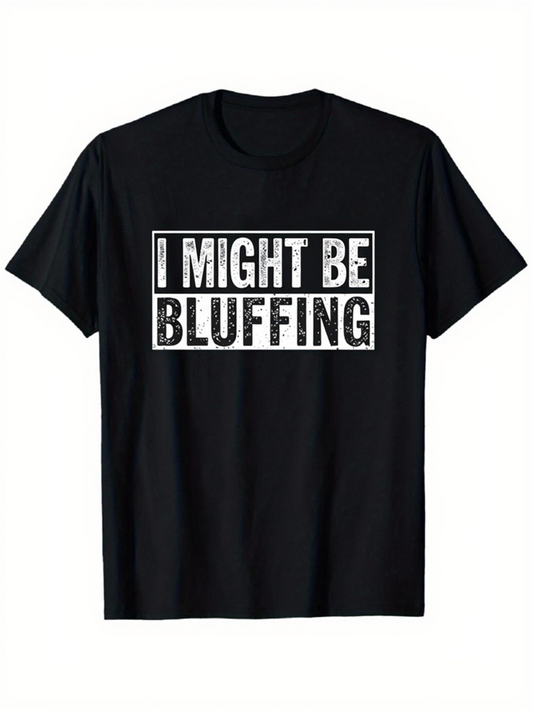 Men's Graphic T-Shirt I Might Be Bluffing Bold White Letters On Plain Black T Shirt