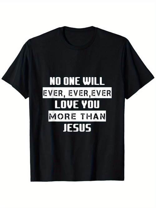 Men's Graphic T-Shirt No One Will Ever Love You More Than Jesus Typography T Shirt