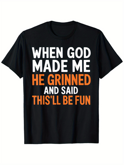 Men's Graphic T-Shirt When God Made Me He Grinned And Said This Will Be Fun Bold Playful Lettering Statement Shirt