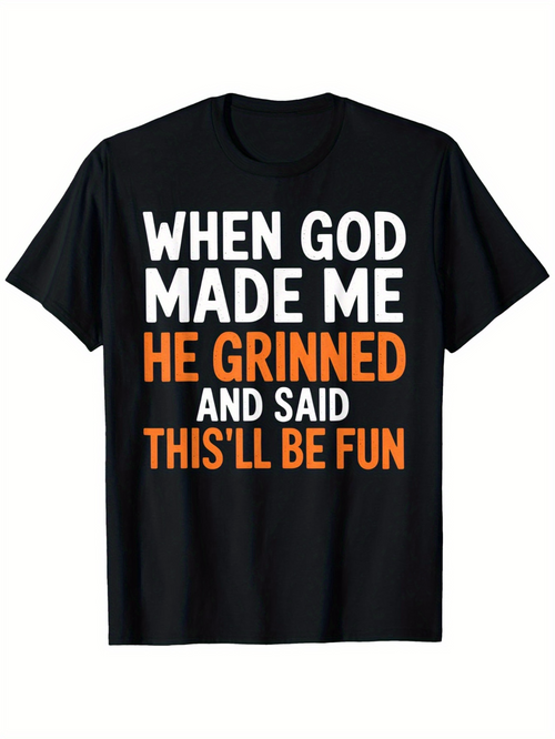 Men's Graphic T-Shirt When God Made Me He Grinned And Said This Will Be Fun Bold Playful Lettering Statement Shirt