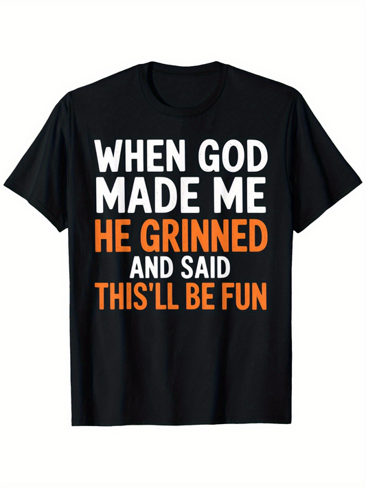 Men's Graphic T-Shirt When God Made Me He Grinned And Said This Will Be Fun Bold Playful Lettering Statement Shirt