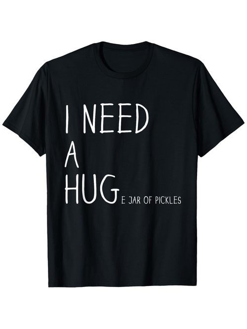 Men's Graphic T-Shirt I Need A Hug Just A Jar Of Pickles Typography Shirt