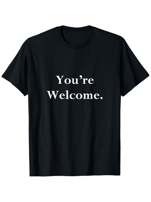 Men's Graphic T-Shirt Youre Welcome Simple White Text Statement On Black Shirt