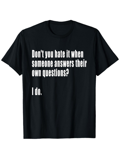 Men's Graphic T-Shirt Dont You Hate It When Someone Answers Their Own Questions I Do Bold White Statement Words Shirt