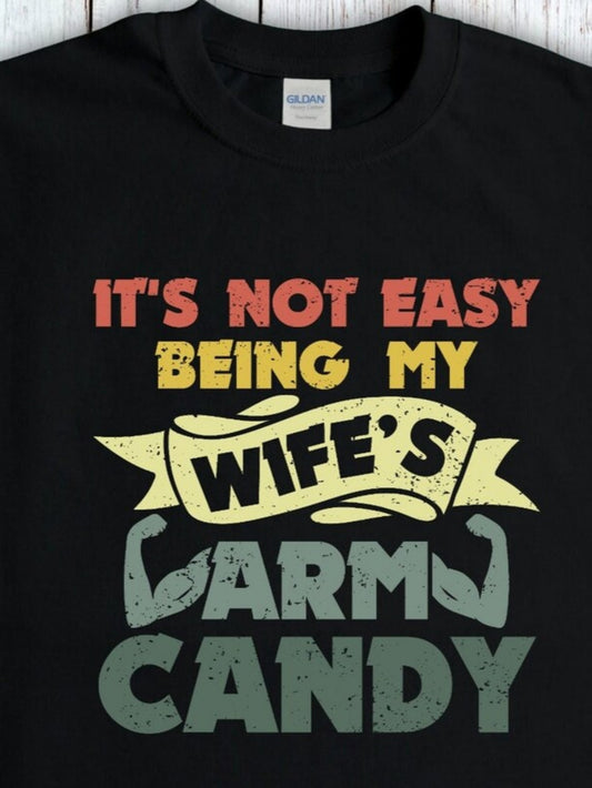 Men's Graphic T-Shirt Its Not Easy Being My Wifes Arm Candy Colorful Bold Typography With Banner And Flexed Arms