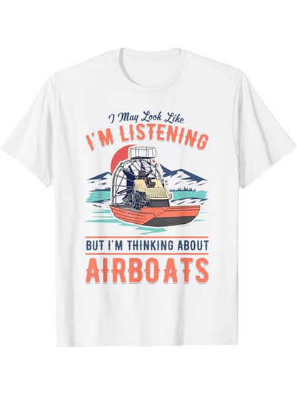 Men's Graphic T-Shirt I May Look Like I Am Listening Mountains River Calm Nature Airboat