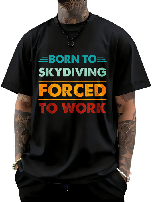 Men's Graphic T-Shirt Born To Skydiving Forced To Work Bold Colored Statement T Shirt