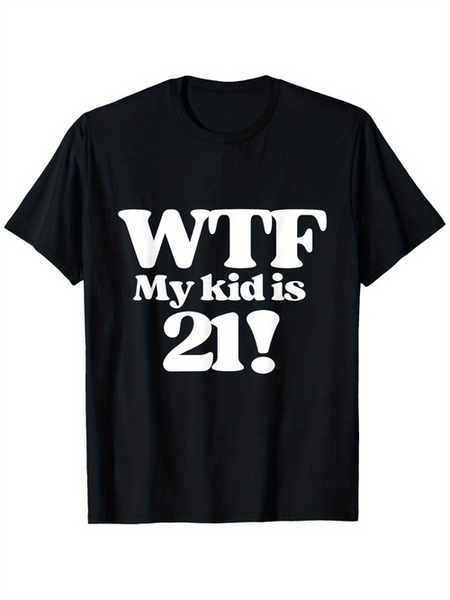 Men's Graphic T-Shirt WTF My Kid Is 21 Bold White Letter Print T Shirt