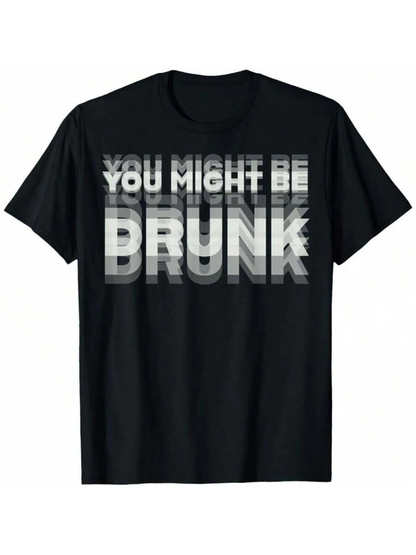 Men's Graphic T-Shirt You Might Be Drunk Distorted Monochrome Bold Text With Stacked Overlapping Letters