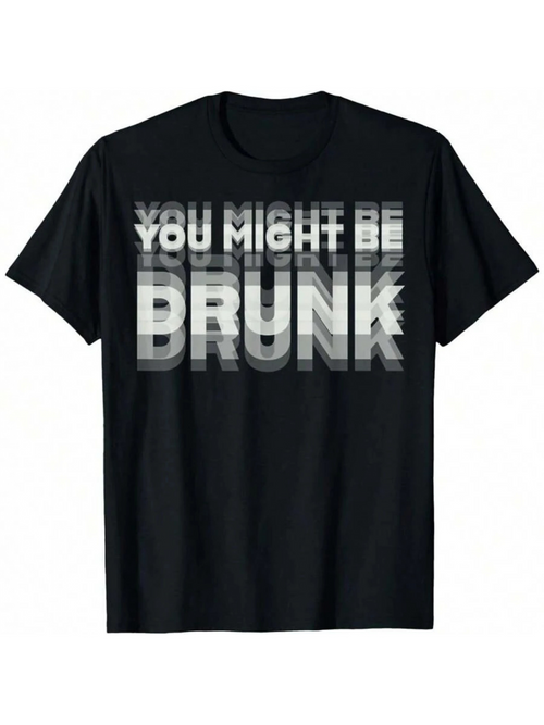 Men's Graphic T-Shirt You Might Be Drunk Distorted Monochrome Bold Text With Stacked Overlapping Letters