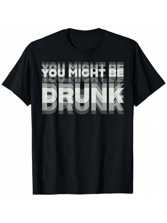 Men's Graphic T-Shirt You Might Be Drunk Distorted Monochrome Bold Text With Stacked Overlapping Letters