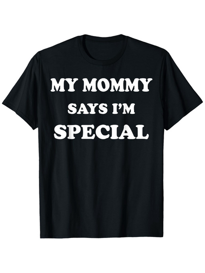 Men's Graphic T-Shirt My Mommy Says Im Special Bold Statement In Classic Font T Shirt