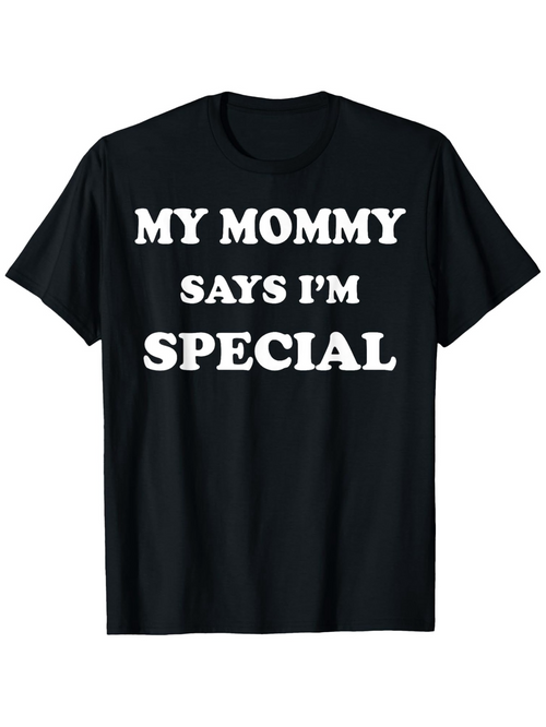 Men's Graphic T-Shirt My Mommy Says Im Special Bold Statement In Classic Font T Shirt