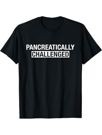 Men's Graphic T-Shirt Pancreatically Challenged Bold White Letters On Simple Black Shirt