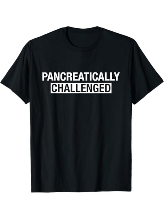 Men's Graphic T-Shirt Pancreatically Challenged Bold White Letters On Simple Black Shirt