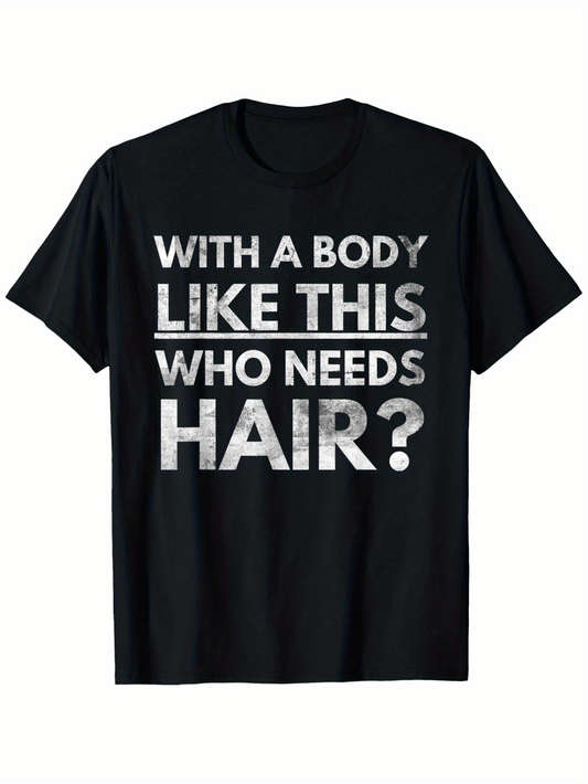 Men's Graphic T-Shirt With A Body Like This Who Needs Hair Bold Statement Text