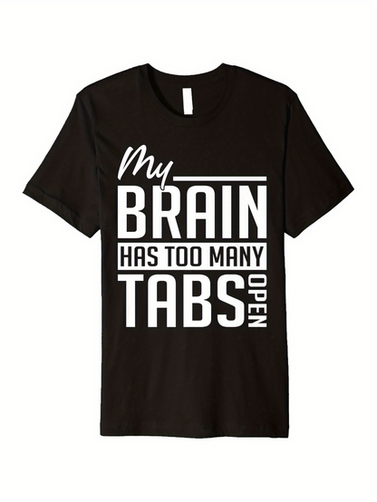 Men's Graphic T-Shirt My Brain Has Too Many Tabs Open Bold White Lettering Funny T Shirt