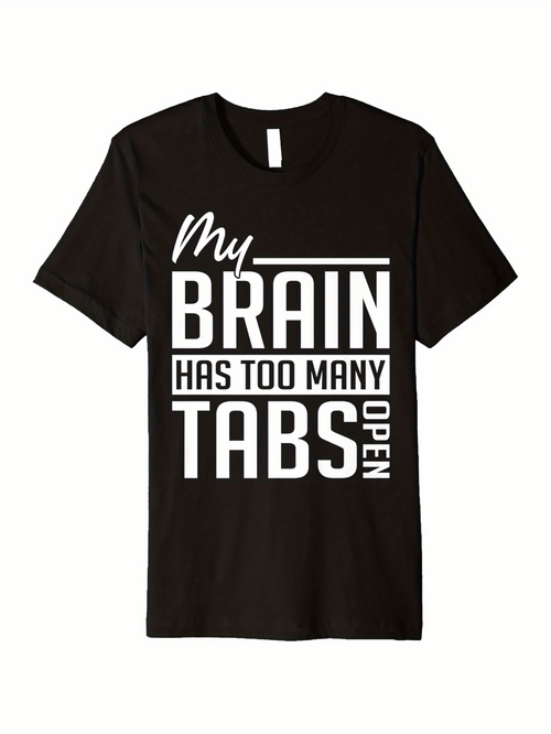 Men's Graphic T-Shirt My Brain Has Too Many Tabs Open Bold White Lettering Funny T Shirt