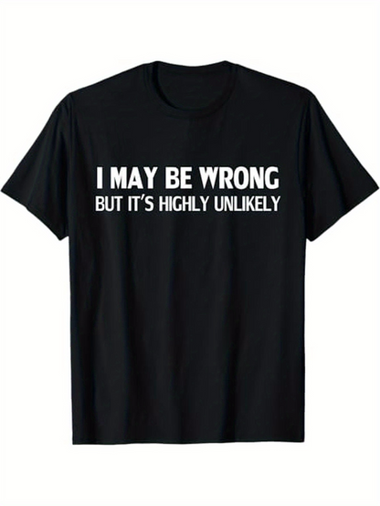 Men's Graphic T-Shirt I May Be Wrong But Its Highly Unlikely Bold White Letters On Classic Casual T Shirt