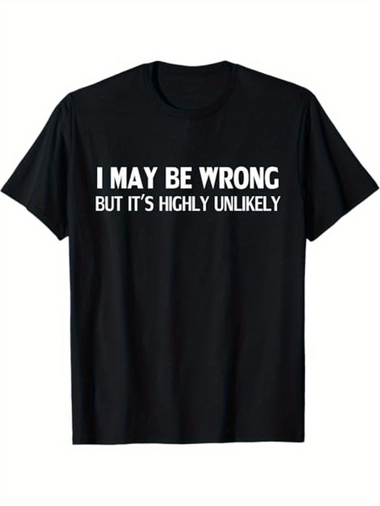 Men's Graphic T-Shirt I May Be Wrong But Its Highly Unlikely Bold White Letters On Classic Casual T Shirt