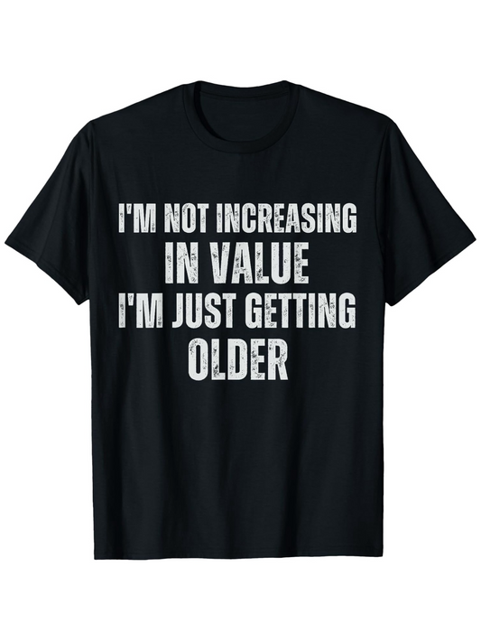 Men's Graphic T-Shirt Im Not Increasing In Value Im Just Getting Older Bold Statement Typography Shirt