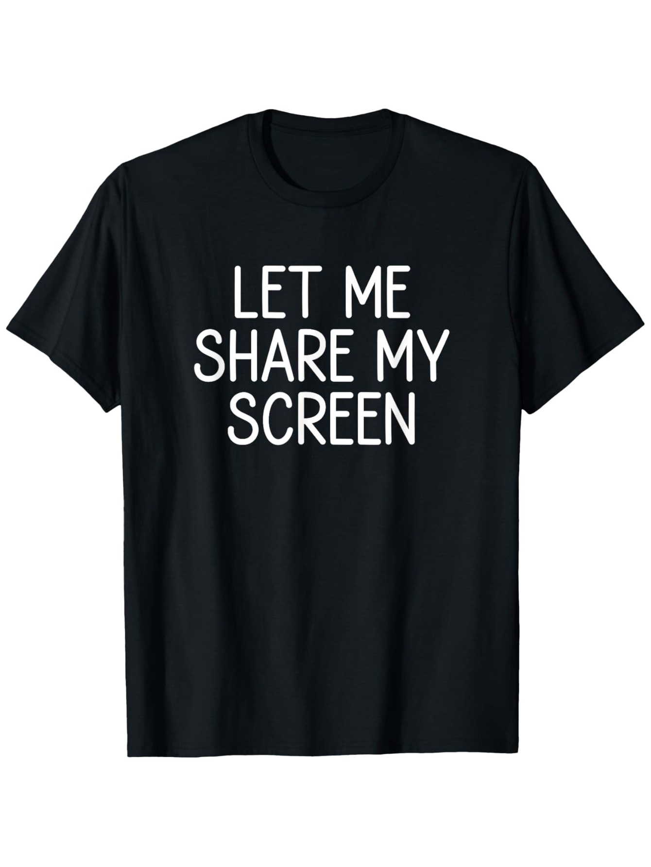 Men's Graphic T-Shirt Let Me Share My Screen Minimalist White Text On Black T Shirt