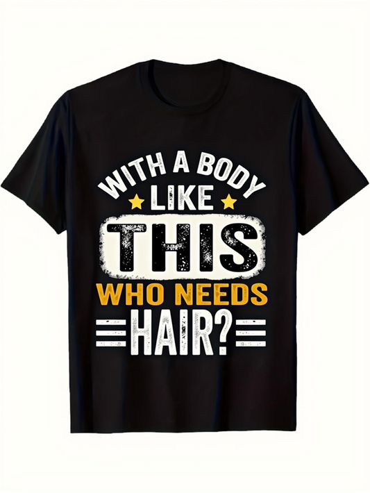 Men's Graphic T-Shirt With A Body Like This Who Needs Hair Bold Letter Design Statement Tee