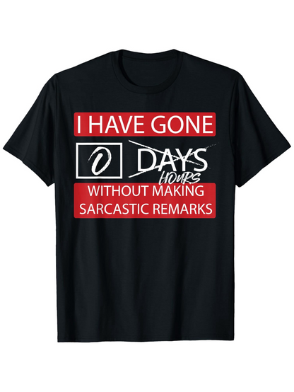 Men's Graphic T-Shirt I Have Gone Zero Days Without Making Sarcastic Remarks Lettering Joke T Shirt