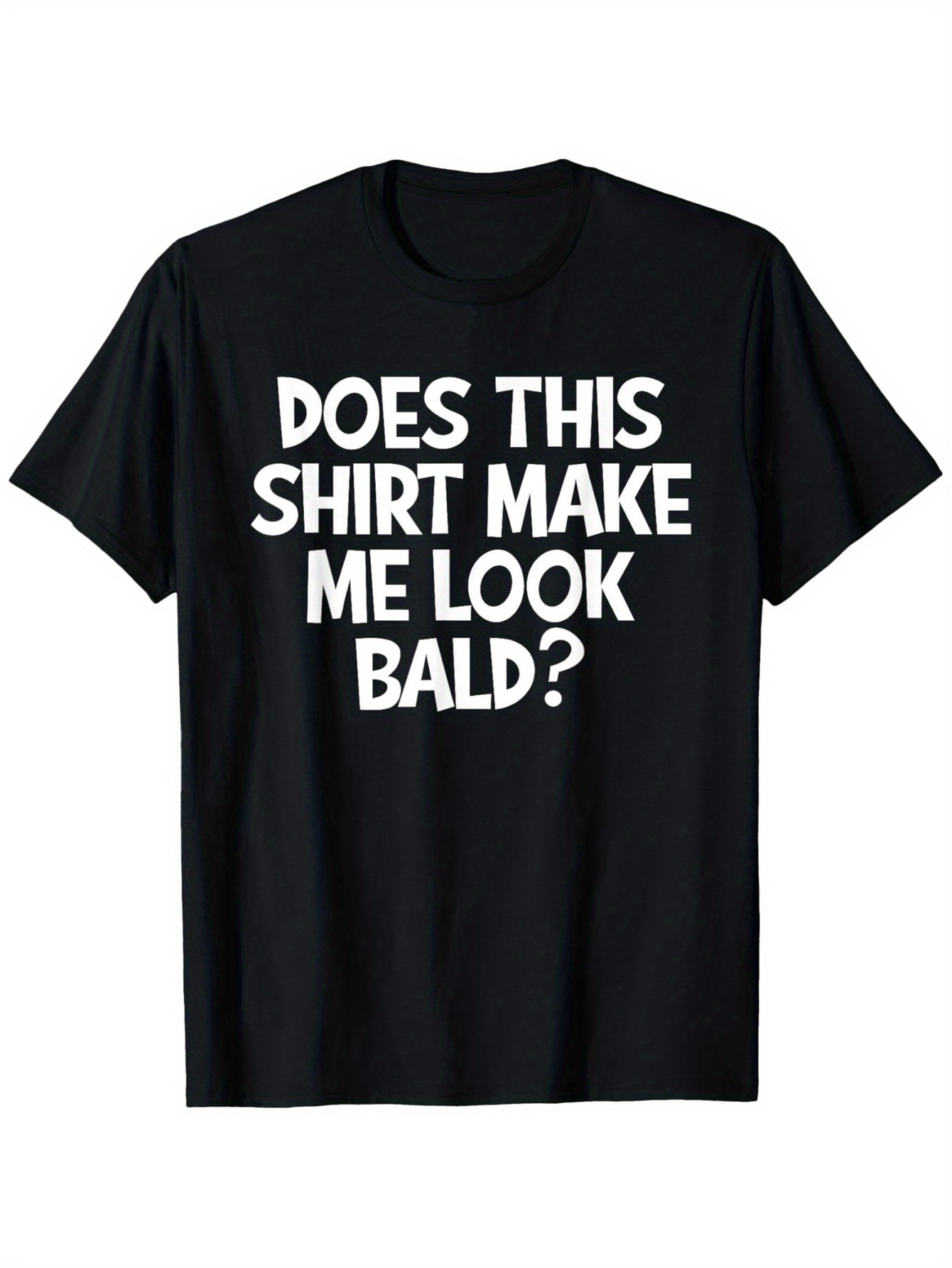 Men's Graphic T-Shirt Does This Shirt Make Me Look Bald Bold White Text Minimalist Statement T Shirt