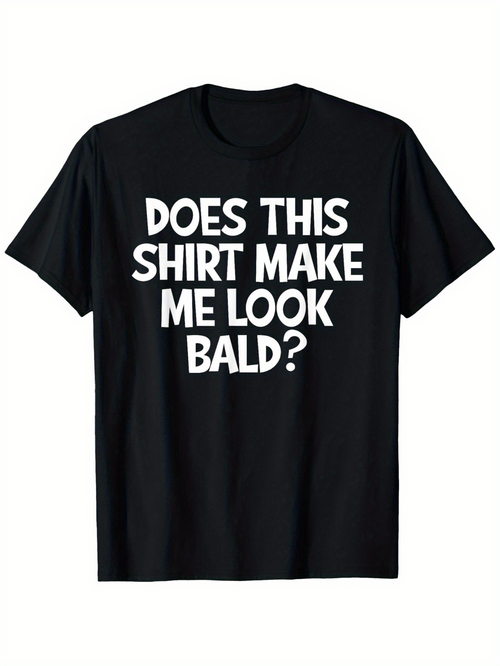 Men's Graphic T-Shirt Does This Shirt Make Me Look Bald Bold White Text Minimalist Statement T Shirt