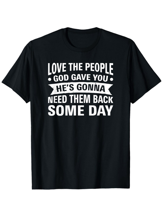 Men's Graphic T-Shirt Love The People God Gave You Hes Gonna Need Them Back Some Day Bold Inspirational Text Design T Shirt