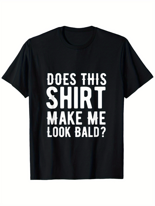 Men's Graphic T-Shirt Does This Shirt Make Me Look Bald Bold White Letters T Shirt