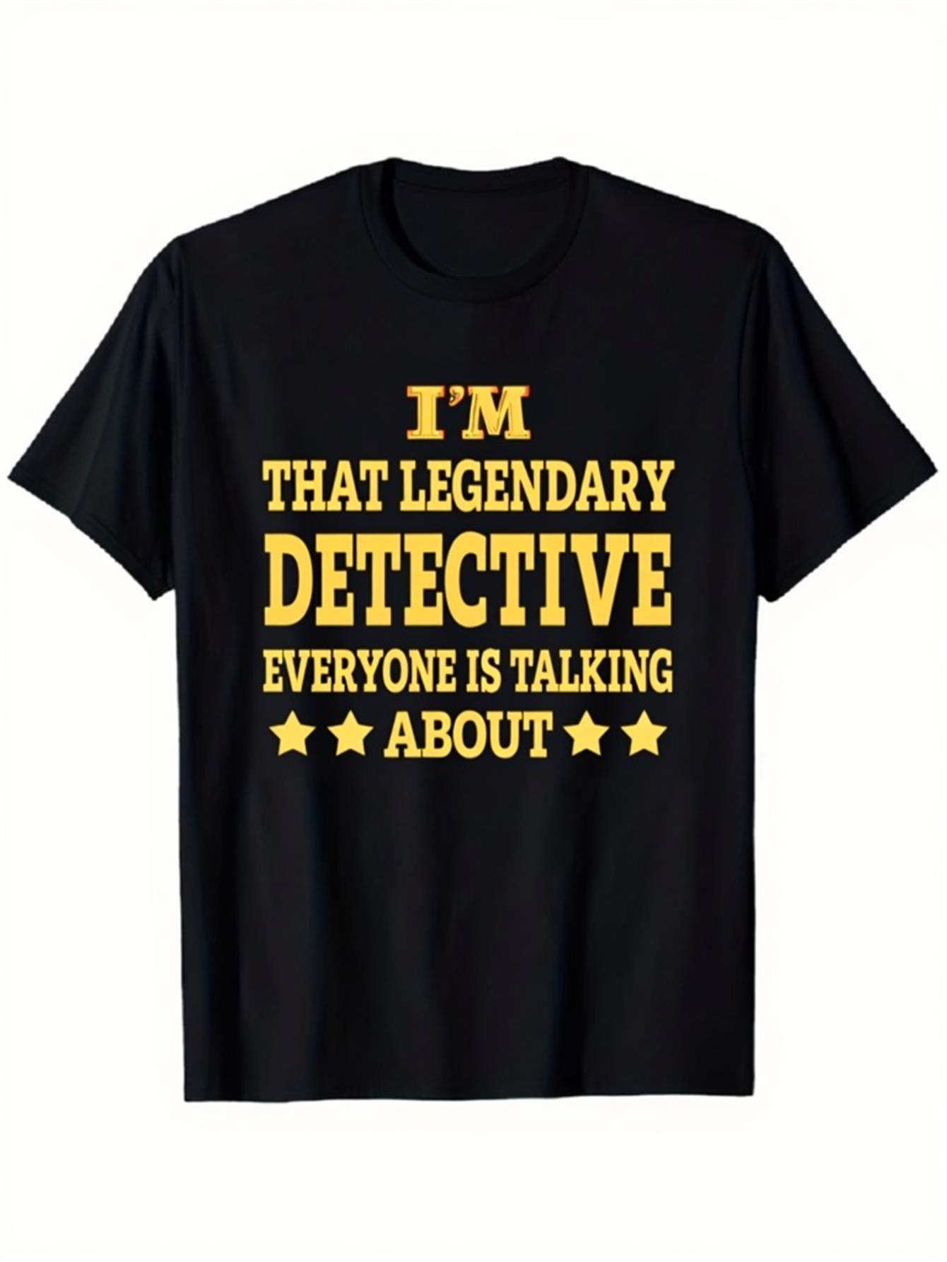 Men's Graphic T-Shirt Im That Legendary Detective Everyone Is Talking About Bold Yellow Letters Detective