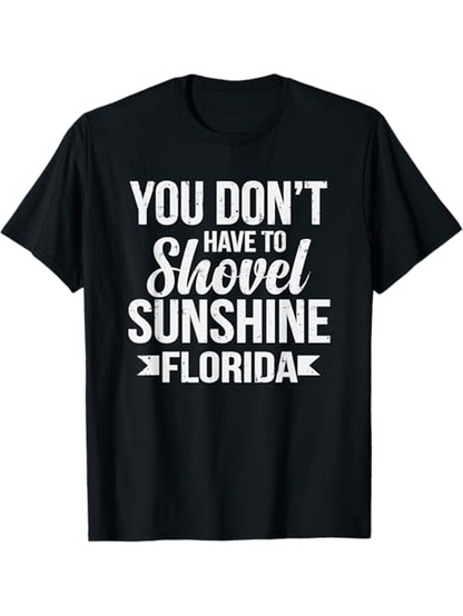 Men's Graphic T-Shirt You Dont Have To Shovel Sunshine Florida Bold Lettering On Black Cotton Fabric T Shirt