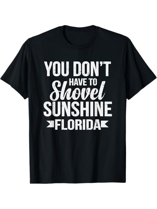 Men's Graphic T-Shirt You Dont Have To Shovel Sunshine Florida Bold Lettering On Black Cotton Fabric T Shirt
