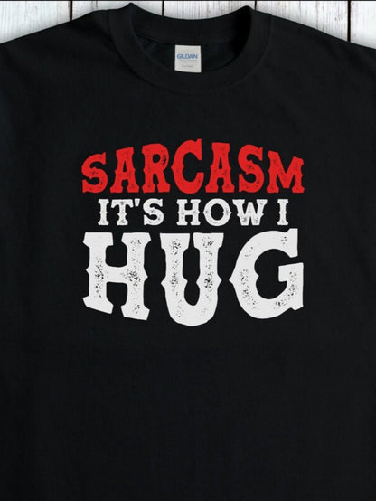 Men's Graphic T-Shirt Sarcasm Its How I Hug Bold White Letters On Black Fabric