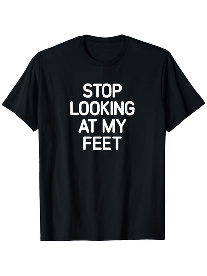 Men's Graphic T-Shirt Stop Looking At My Feet Bold White Slogan Text On Black Cotton T Shirt